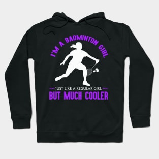 I'm a badminton girl, just like a regular girl but much cooler! Hoodie